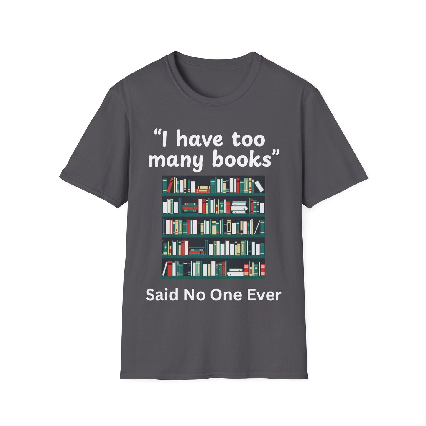 Too Many Books? T-Shirt